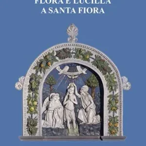 La pieve delle sante Flora e Lucilla a Santa Fiora Saldi