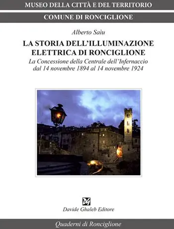 Sconto La storia dell‘illuminazione elettrica di Ronciglione. La Concessione della Centrale dell‘Infernaccio dal 14 novembre 1984 al 14 novembre 1924