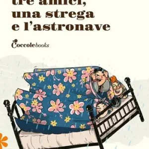 Tre amici una strega e l‘astronave. Ediz. illustrata Economico