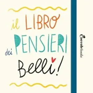 Il libro dei pensieri belli. Guida alla realizzazione di un diario personale Promo Stagionale