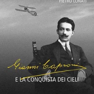 Gianni Caproni e la conquista dei cieli Offerta Speciale