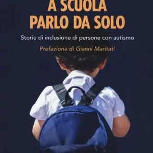 A scuola parlo da solo. Storie di inclusione di persone con autismo Nuovo Arrivo