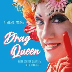 Affare Drag queen. Dalle Sorelle Bandiera alla Drag Race