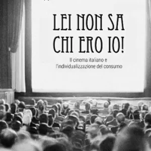 Ultimissimo Modello Lei non sa chi ero io! Il cinema italiano e l‘individualizzazione del consumo