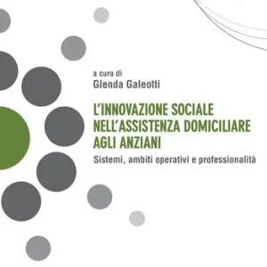 L‘innovazione sociale nell‘assistenza domiciliare agli anziani. Sistemi, ambiti operativi e professionalità Soddisfatti O Rimborsati
