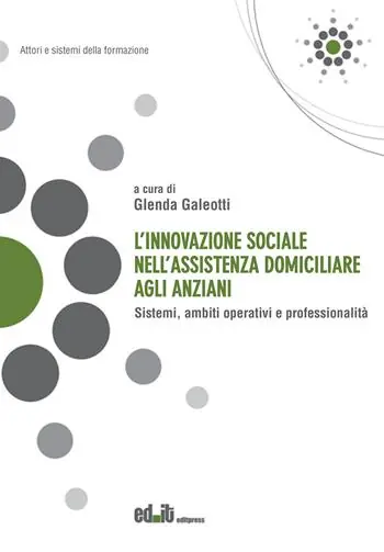 L‘innovazione sociale nell‘assistenza domiciliare agli anziani. Sistemi, ambiti operativi e professionalità Soddisfatti O Rimborsati