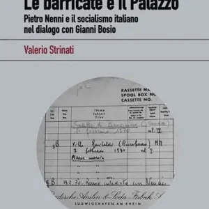 Le barricate e il Palazzo. Pietro Nenni e il socialismo italiano nel dialogo con Gianni Bosio Soddisfatti O Rimborsati