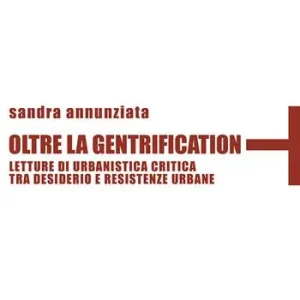 Oltre la gentrification. Letture di urbanistica critica tra desiderio e resistenze urbane Sconto
