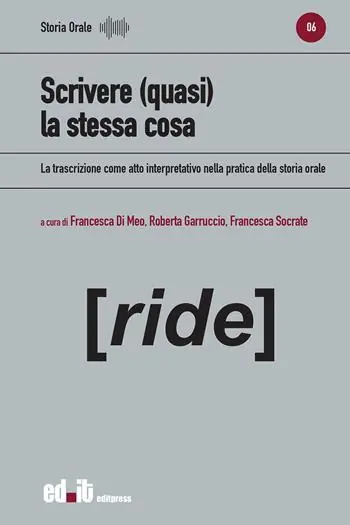 Nuovo Arrivo Scrivere (quasi) la stessa cosa. La trascrizione come atto interpretativo nella pratica della storia orale