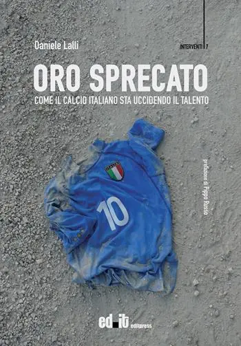 Promozione Oro sprecato. Come il calcio italiano sta uccidendo il talento