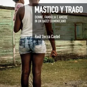 Mastico y trago. Donne, famiglia e amore in un batey dominicano Compra Adesso