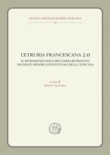 L‘Etruria francescana 2.0. Il patrimonio documentario ritrovato dei frati minori conventuali della Toscana Compra Oggi Stesso