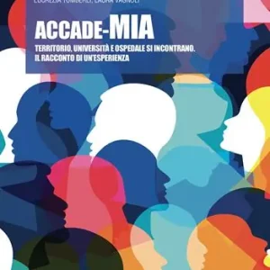 Accade-Mia. Territorio, università e ospedale si incontrano. Il racconto di un‘esperienza Must-Have