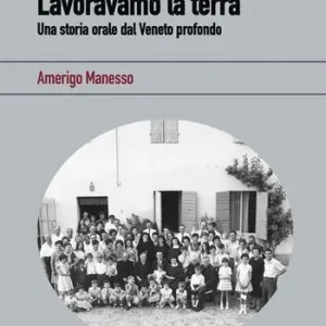 Spedito Oggi Lavoravamo la terra. Una storia orale dal Veneto profondo