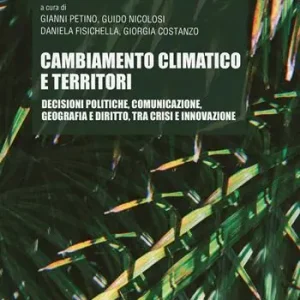Cambiamento climatico e territori. Decisioni politiche, comunicazione, geografia e diritto, tra crisi e innovazione Super Prezzo