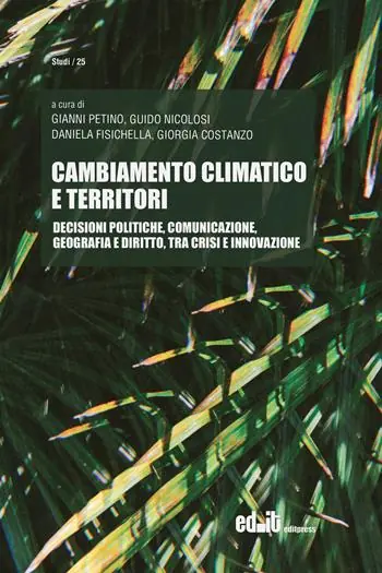 Cambiamento climatico e territori. Decisioni politiche, comunicazione, geografia e diritto, tra crisi e innovazione Super Prezzo