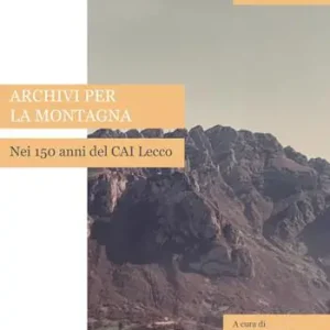 Prezzo Di Fabbrica Archivi per la montagna. Nei 150 anni del CAI Lecco