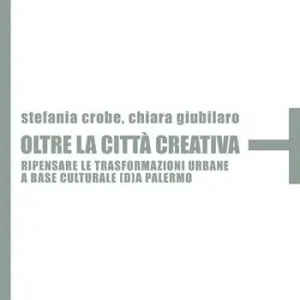 Popolare Oltre la città creativa. Ripensare le trasformazioni urbane a base culturale (d)a Palermo