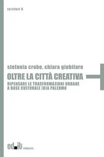Popolare Oltre la città creativa. Ripensare le trasformazioni urbane a base culturale (d)a Palermo
