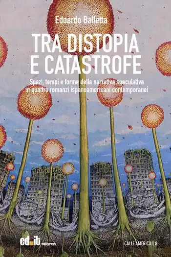 Tra distopia e catastrofe. Spazi, tempi e forme della narrativa speculativa in quattro romanzi ispanoamericani contemporanei Must-Have
