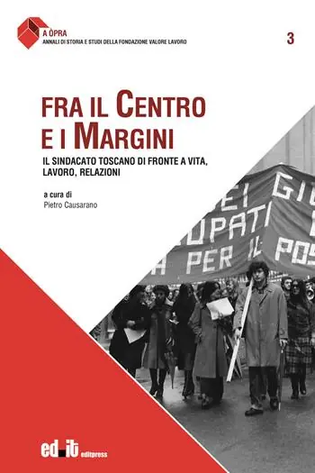 Fra il centro e i margini. Il sindacato toscano di fronte a vita, lavoro, relazioni Promozione Esclusiva