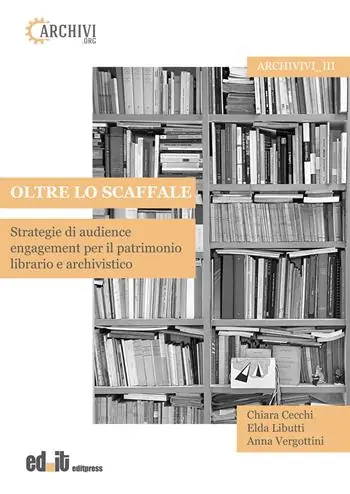 Oltre lo scaffale. Strategie di audience engagement per il patrimonio librario e archivistico Direttamente Dal Produttore