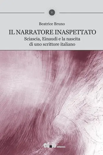 Il narratore inaspettato. Sciascia, Einaudi e la nascita di uno scrittore italiano Esclusivo