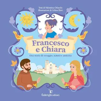 Francesco e Chiara. Una storia di coraggio, natura e amicizia. Ediz. a colori Reso Gratuito