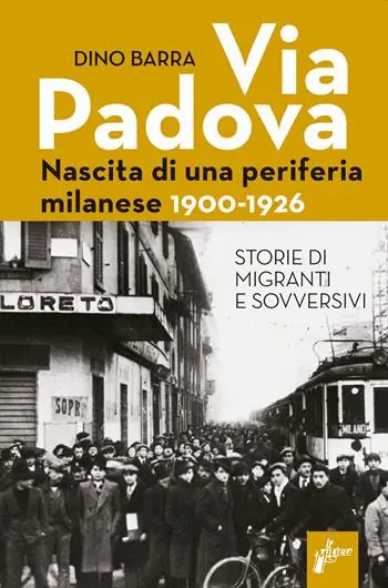 Via Padova. Nascita di una periferia milanese. 1900-1926 Professionale