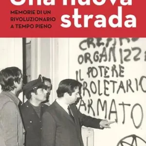 Offerta Limitata Una nuova strada. Memorie di un rivoluzionario a tempo pieno