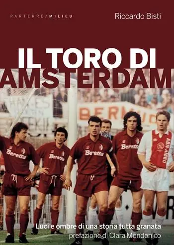 Il toro di Amsterdam. Luci e ombre di una storia tutta granata Economico