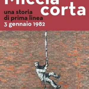 Miccia corta. Una storia di prima linea. 3 gennaio 1982. Nuova ediz. Pagamento Sicuro