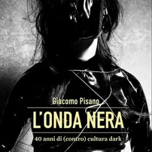 L‘onda nera. 40 anni di (contro) cultura dark Offerta