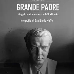 Grande Padre. Viaggio nella memoria dell‘Albania Vendita Finale