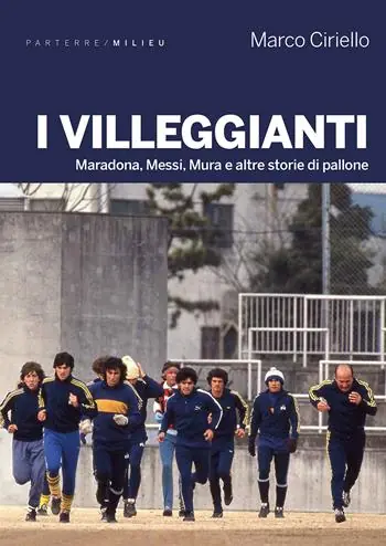 Sconto I villeggianti. Maradona, Messi, Mura e altre storie di pallone