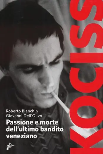 Kociss. Passione e morte dell‘ultimo bandito veneziano Subito Disponibile