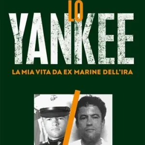 Nuovo Arrivo Lo yankee. La mia vita da ex-marine dell‘IRA