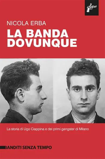 La banda dovunque. La storia di Ugo Ciappina e dei primi gangster di Milano Affare