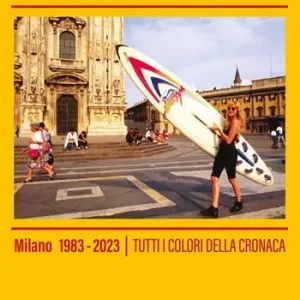 Di Tendenza Fotogramma 40. Milano 1983-2023. Tutti i colori della cronaca. Ediz. a colori