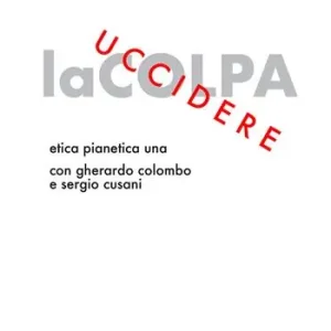 Novità Uccidere la colpa. Etica Pianetica Una