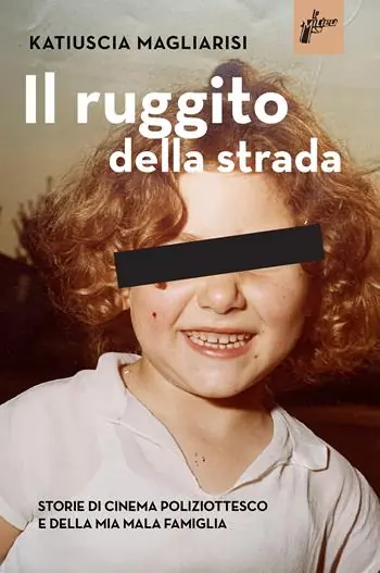 Reso Gratuito Il ruggito della strada. Storie di cinema poliziottesco e della mia mala famiglia