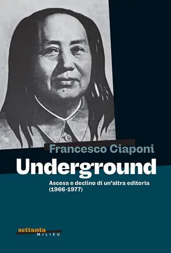 Underground. Ascesa e declino di un‘altra editoria (1966-1977) Solo Oggi