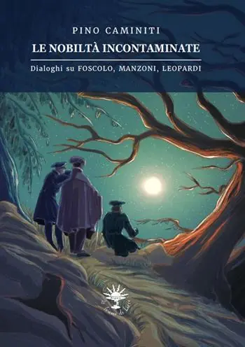 Le nobiltà incontaminate. Dialoghi su Foscolo, Manzoni, Leopardi Spedizione Espresso