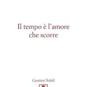 Il tempo è l‘amore che scorre Nuova Collezione