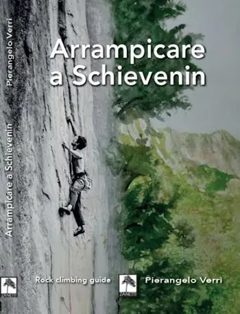 Arrampicare a Schievenin. Ediz. illustrata Pagamento Sicuro