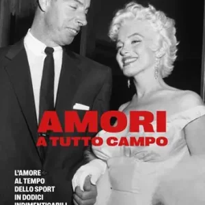 Reso Gratuito Amori a tutto campo. L‘amore al tempo dello sport in dodici indimenticabili storie