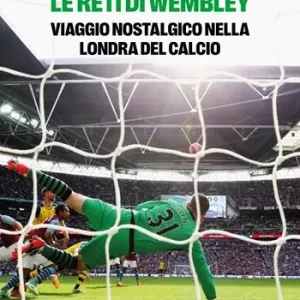 Le reti di Wembley. Viaggio nostalgico nella Londra del calcio Bestseller