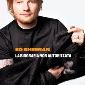 Reso Gratuito Ed Sheeran. La biografia non autorizzata