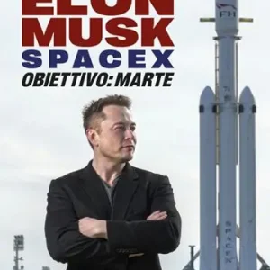 Elon Musk e SpaceX. Obiettivo Marte Popolare