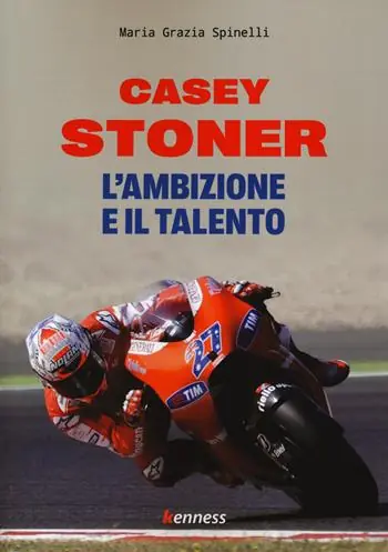 Affare Casey Stoner. L‘ambizione e il talento